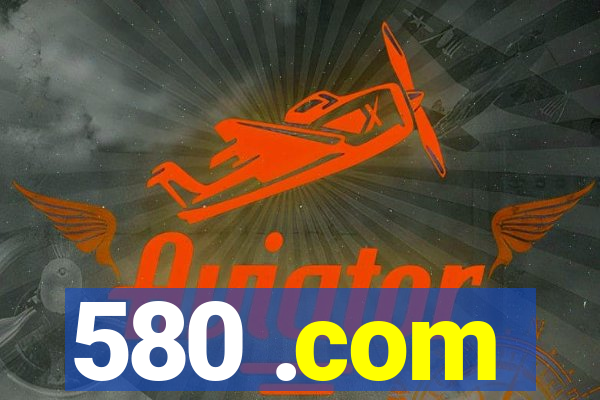 580 .com
